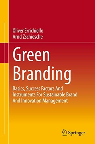 Green Branding: Basics, Success Factors And Instruments For Sustainable Brand And Innovation M...