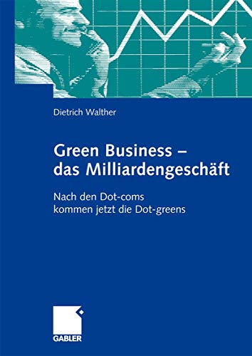 Green Business - das Milliardengeschäft: Nach den Dot-coms kommen jetzt die Dot-greens