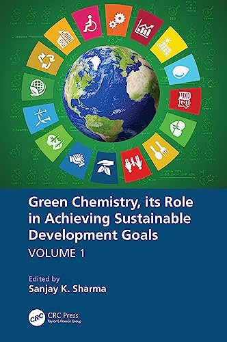 Green Chemistry, its Role in Achieving Sustainable Development Goals, Volume1 von CRC Press