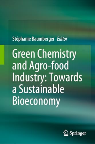 Green Chemistry and Agro-food Industry: Towards a Sustainable Bioeconomy von Springer