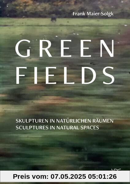 Green Fields: Skulpturen in natürlichen Räumen – Sculptures in natural spaces