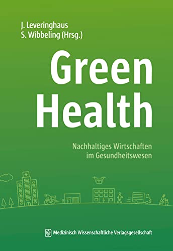 Green Health: Nachhaltiges Wirtschaften im Gesundheitswesen Green Health: Nachhaltiges Wirtschaften im Gesundheitswesen von MWV Medizinisch Wiss. Ver