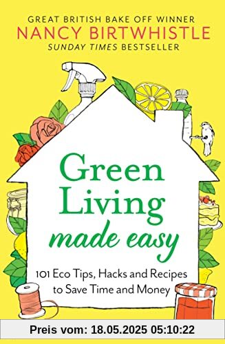Green Living Made Easy: 101 Eco Tips, Hacks and Recipes to Save Time and Money Green Living Made Easy: 101 Eco Tips, Hacks and Recipes to Save Time and Money