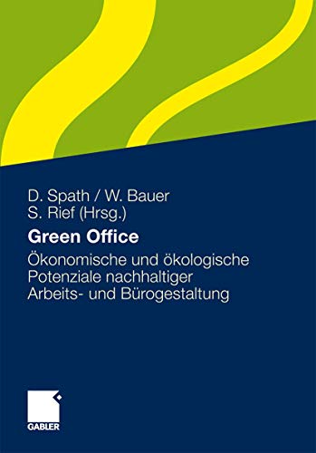 Green Office: Ökonomische und ökologische Potenziale nachhaltiger Arbeits- und Bürogestaltung Green Office: Ökonomische und ökologische Potenziale nachhaltiger Arbeits- und Bürogestaltung