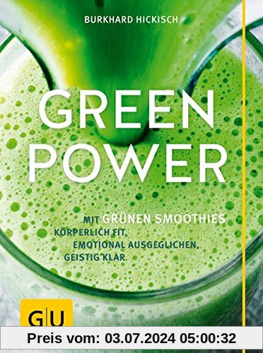 Green Power: Mit grünen Smoothies körperlich fit, emotional ausgeglichen, geistig klar (GU Einzeltitel Gesunde Ernährung)