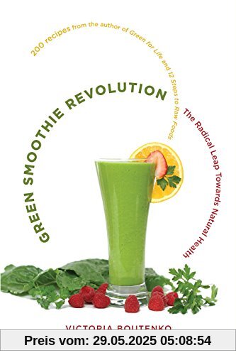 Green Smoothie Revolution: The Radical Leap Towards Natural Health