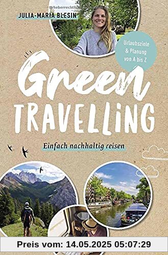 Green travelling: Einfach nachhaltig reisen:Urlaubsziele & Planung von A bis Z