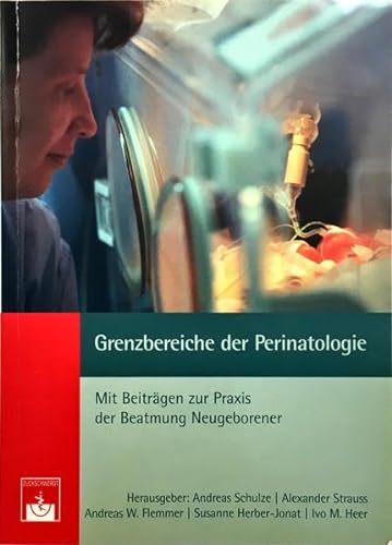 Grenzbereiche der Perinatologie: Mit Beiträgen zur Praxis der Beatmung Neugeborener