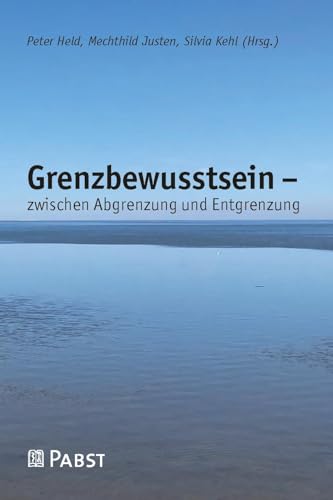 Grenzbewusstsein – zwischen Abgrenzung und Entgrenzung von Pabst Science Publishers