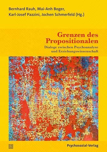Grenzen des Propositionalen: Dialoge zwischen Psychoanalyse und Erziehungswissenschaft (Forschung psychosozial)