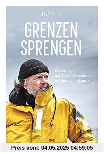 Grenzen sprengen: Erfahrungen aus Extremsituationen erfolgreich nutzen