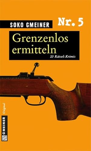 Grenzenlos ermitteln: 23 Rätsel-Krimis (Rätsel-Krimis im GMEINER-Verlag) von Gmeiner-Verlag