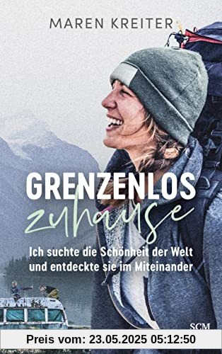 Grenzenlos zuhause: Ich suchte die Schönheit der Welt und entdeckte sie im Miteinander Grenzenlos zuhause: Ich suchte die Schönheit der Welt und entdeckte sie im Miteinander