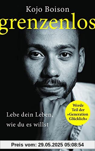 Grenzenlos: Lebe dein Leben, wie du es willst Grenzenlos: Lebe dein Leben, wie du es willst
