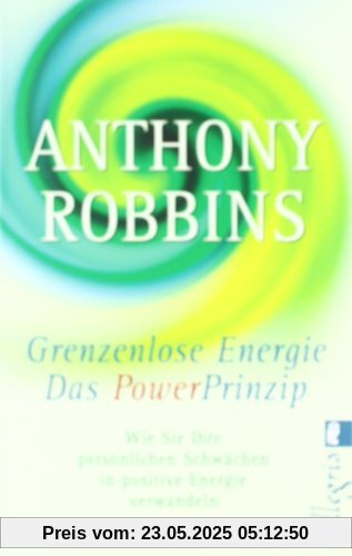 Grenzenlose Energie - Das Powerprinzip: Wie Sie Ihre persönlichen Schwächen in positive Energie verwandeln: Wie Sie Ihre persönlichen Schwächen in ... Das NLP-Handbuch für Führungskräfte Grenzenlose Energie - Das Powerprinzip: Wie Sie Ihre persönlichen Schwächen in positive Energie verwandeln: Wie Sie Ihre persönlichen Schwächen in ... Das NLP-Handbuch für Führungskräfte