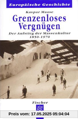 Grenzenloses Vergnügen: Der Aufstieg der Massenkultur 1850-1970