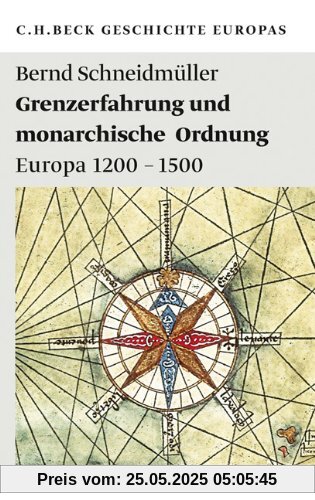 Grenzerfahrung und monarchische Ordnung: Europa 1200-1500 Grenzerfahrung und monarchische Ordnung: Europa 1200-1500