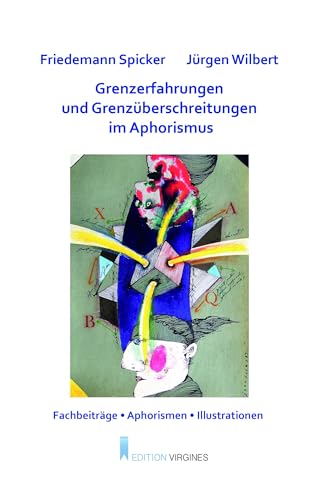Grenzerfahrungen und Grenzüberschreitungen im Aphorismus: 10. Aphoristikertreffen in Hattingen von Edition Virgines