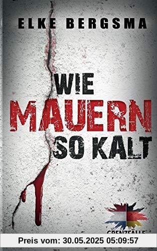 Grenzfälle. Wie Mauern so kalt. (Sophie Reimers und Arie van Dijk ermitteln)