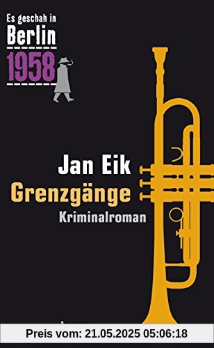 Grenzgänge: Der 25. Kappe-Fall. Kriminalroman (Es geschah in Berlin 1958)