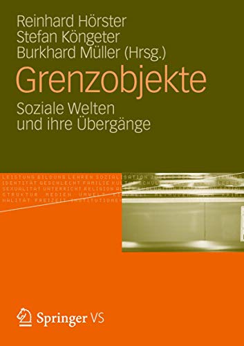 Grenzobjekte: Soziale Welten und ihre Übergänge Grenzobjekte: Soziale Welten und ihre Übergänge