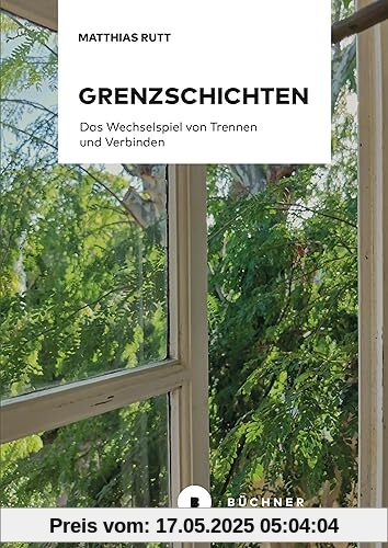 Grenzschichten: Das Wechselspiel von Trennen und Verbinden Grenzschichten: Das Wechselspiel von Trennen und Verbinden