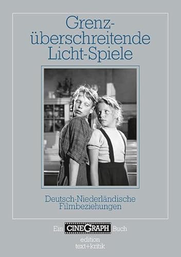 Grenzüberschreitende Licht-Spiele: Deutsch-Niederländische Filmbeziehungen (Ein CineGraph Buch)