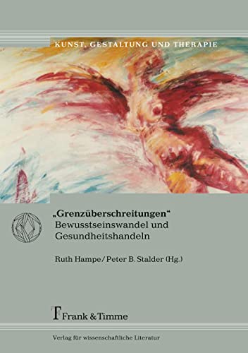 „Grenzüberschreitungen“: Bewusstseinswandel und Gesundheitshandeln (Kunst, Gestaltung und Therapie)