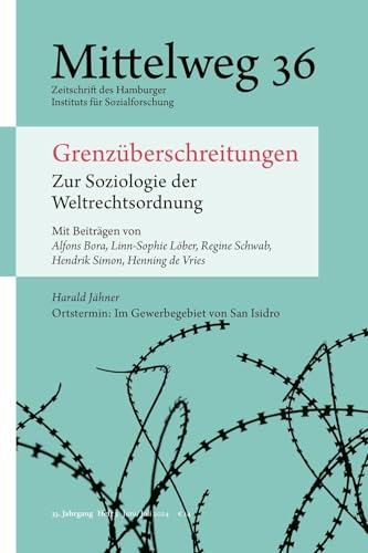 Grenzüberschreitungen. Zur Soziologie der Weltrechtsordnung: Mittelweg 36, Heft 3 Juni/Juli 2024 Grenzüberschreitungen. Zur Soziologie der Weltrechtsordnung: Mittelweg 36, Heft 3 Juni/Juli 2024