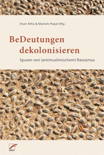 BeDeutungen dekolonisieren: Spuren von (antimuslimischem) Rassismus von Unrast Verlag