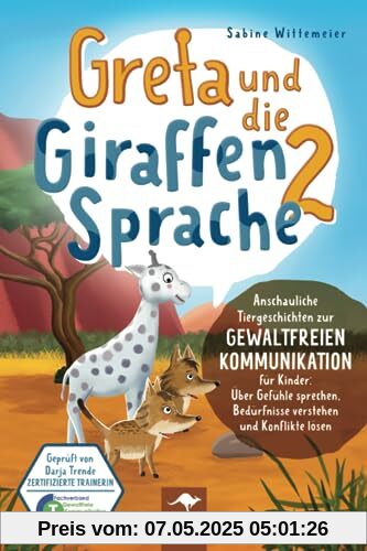 Greta und die Giraffensprache 2 – Anschauliche Tiergeschichten zur Gewaltfreien Kommunikation für Kinder: Über Gefühle sprechen, Bedürfnisse verstehen ... Kommunikation für Kinder, Band 2)