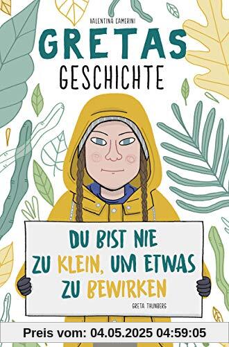 Gretas Geschichte: Du bist nie zu klein, um etwas zu bewirken (Greta Thunberg)