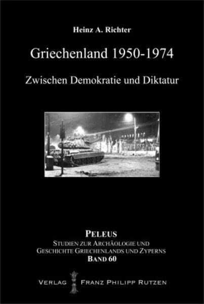 Griechenland 1950–1974: Zwischen Demokratie und Diktatur (PELEUS: Studien zur Archäologie und ... Griechenland 1950–1974: Zwischen Demokratie und Diktatur (PELEUS: Studien zur Archäologie und ...