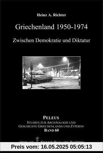 Griechenland 1950-1974: Zwischen Demokratie und Diktatur Griechenland 1950-1974: Zwischen Demokratie und Diktatur