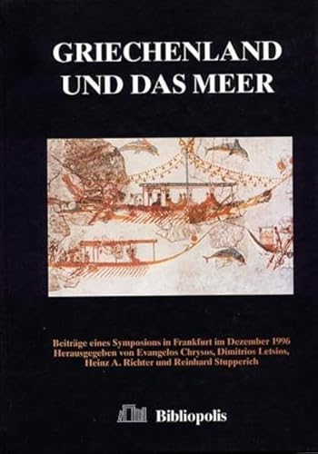 Griechenland und das Meer: Beiträge eines Symposions in Frankfurt 1996 (PELEUS: Studien zur Archäologie und Geschichte Griechenlands und Zyperns, Band 4)