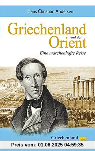 Griechenland und der Orient: Eine märchenhafte Reise Griechenland und der Orient: Eine märchenhafte Reise