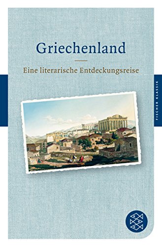 Griechenland: Eine literarische Entdeckungsreise von Fischer Taschenbuch Verlag