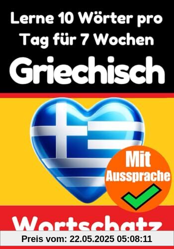 Griechisch-Vokabeltrainer: Lernen Sie 7 Wochen lang täglich 10 Griechische Wörter | Die Tägliche Griechische Herausforderung: Ein umfassender ... Sprache (Bücher zum Griechischlernen, Band 2)