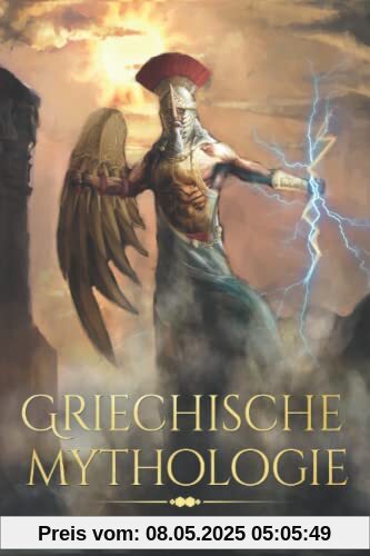 Griechische Mythologie: Dieses Buch enthält die Geschichten von Mythen, Sagen, und Figuren aus der Geschichte der Mythologie der Griechen