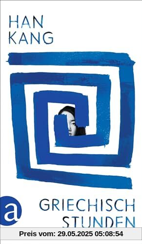 Griechischstunden: Roman | Der neue Roman der südkoreanischen Literatursensation Griechischstunden: Roman | Der neue Roman der südkoreanischen Literatursensation