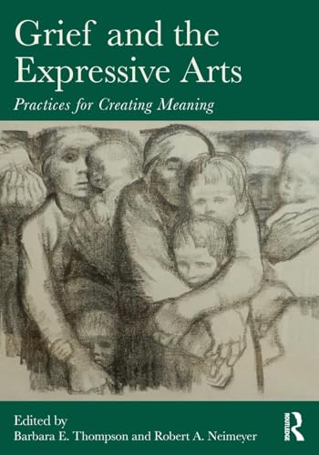 Grief and the Expressive Arts: Practices for Creating Meaning (Series in Death, Dying, and Bereavement) von Routledge
