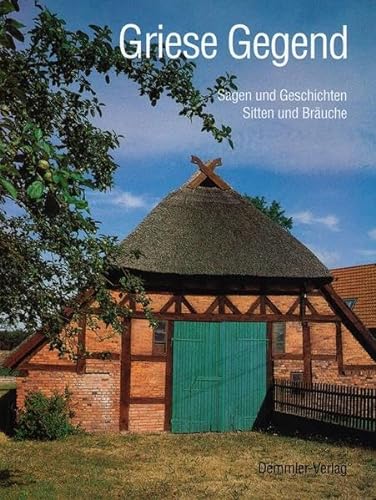 Griese Gegend: Sagen und Geschichten. Sitten und Bräuche aus dem südwestlichen Mecklenburg