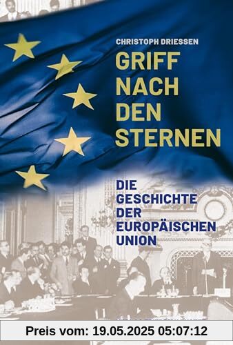 Griff nach den Sternen: Die Geschichte der Europäischen Union Griff nach den Sternen: Die Geschichte der Europäischen Union