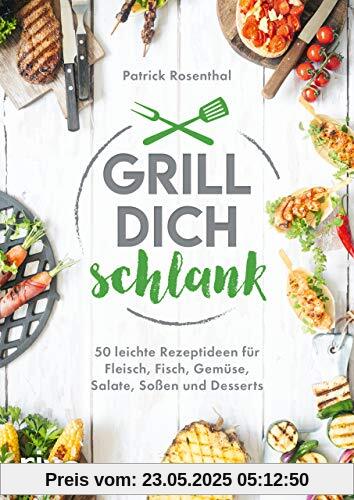 Grill dich schlank: 50 leichte Rezeptideen für Fleisch, Fisch, Gemüse, Salate, Soßen und Desserts Grill dich schlank: 50 leichte Rezeptideen für Fleisch, Fisch, Gemüse, Salate, Soßen und Desserts