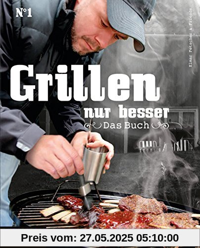 Grillen, nur besser - Das Buch N°1: Elmar Fetscher & Friends