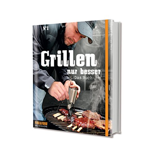 Grillen, nur besser - Das Buch N°1: Elmar Fetscher & Friends: Fire & Food - Das Buch No. 1 Grillen, nur besser - Das Buch N°1: Elmar Fetscher & Friends: Fire & Food - Das Buch No. 1