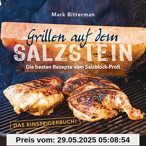 Grillen auf dem Salzstein - Das Einsteigerbuch! Die besten Rezepte vom Salzblock-Profi