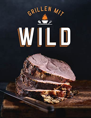 Grillen mit Wild: Nachhaltige Wild-Grillrezepte und leckere Wildfleisch-Kreationen für Hirsch, Reh, Wildschwein und mehr Grillen mit Wild: Nachhaltige Wild-Grillrezepte und leckere Wildfleisch-Kreationen für Hirsch, Reh, Wildschwein und mehr