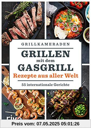 Grillen mit dem Gasgrill – Rezepte aus aller Welt: 55 internationale Gerichte