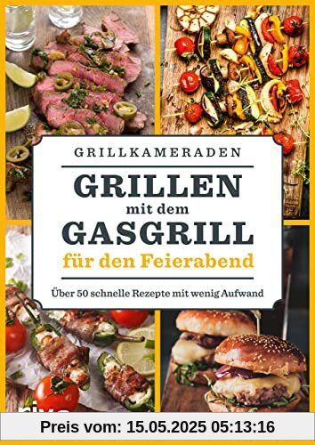 Grillen mit dem Gasgrill für den Feierabend: Über 50 schnelle Rezepte mit wenig Aufwand. Leckere BBQ- und Grillideen für Steaks, Burger, Spieße, Fleisch, Fisch, Gemüse, Soßen, Dips und mehr Grillen mit dem Gasgrill für den Feierabend: Über 50 schnelle Rezepte mit wenig Aufwand. Leckere BBQ- und Grillideen für Steaks, Burger, Spieße, Fleisch, Fisch, Gemüse, Soßen, Dips und mehr
